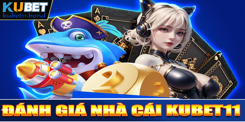 Kubet11 - Đánh giá nhà cái uy tín bậc nhất Việt Nam