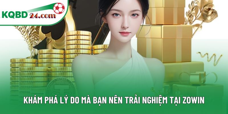 Khám phá lý do mà bạn nên trải nghiệm tại ZOWIN