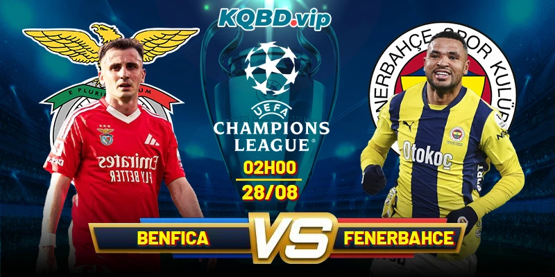 Soi Kèo Benfica Vs Fenerbahce 02h00 28_08 - UEFA Champion League
