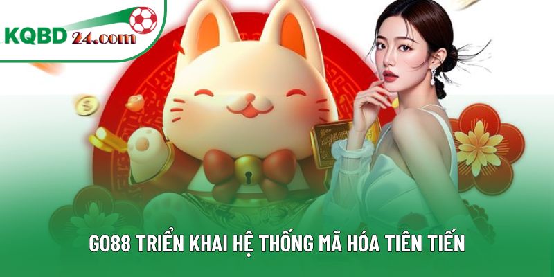 GO88 triển khai hệ thống mã hóa tiên tiến