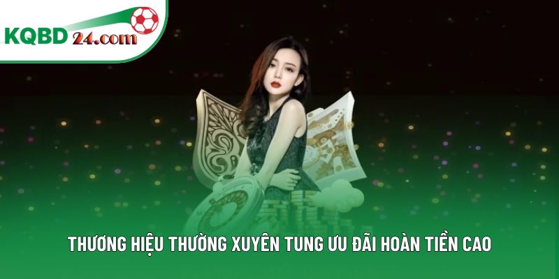 Thương hiệu thường xuyên tung ưu đãi hoàn tiền cao